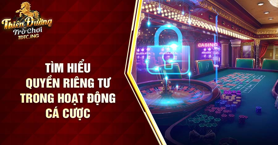 Tìm hiểu các thông tin về quyền riêng tư tdtc